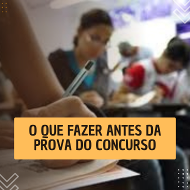 O que fazer um dia antes da prova do concurso. Fonte: Edição Renato Alves